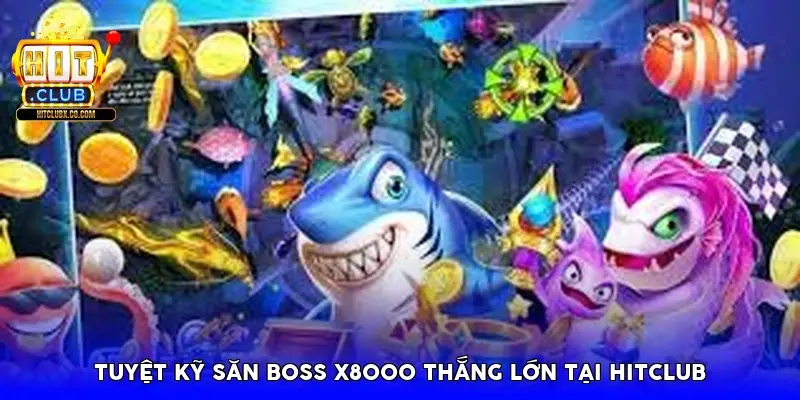 Tuyệt kỹ săn Boss x8000 thắng lớn tại HitClub