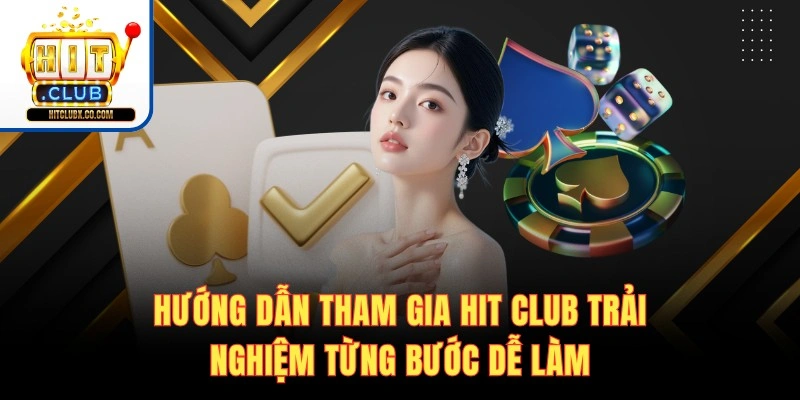 Hướng dẫn tham gia Hit club trải nghiệm từng bước dễ làm