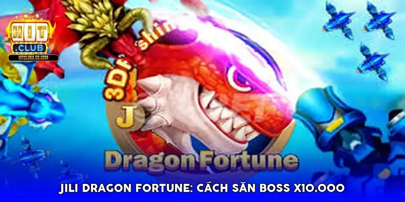 Jili Dragon Fortune: Cách săn Boss x10.000