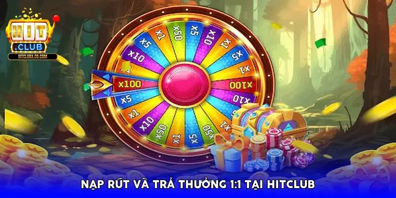 nạp rút và trả thưởng 1:1 tại HitClub