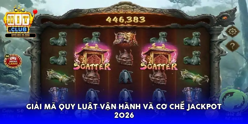 Giải mã quy luật vận hành và cơ chế Jackpot 2026