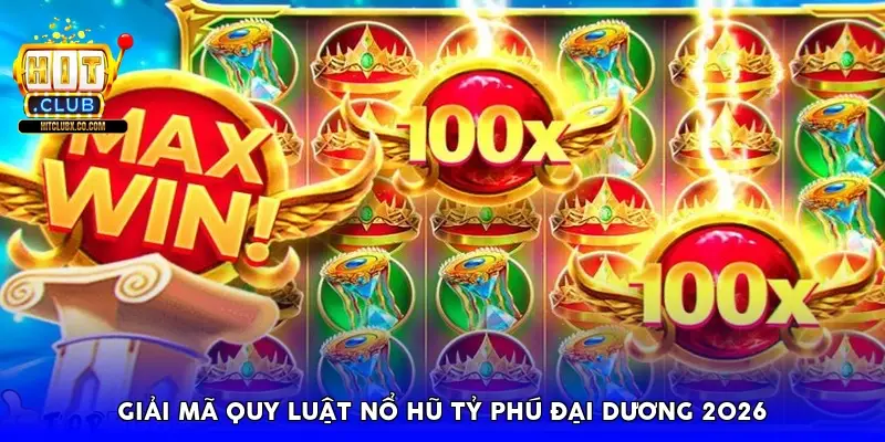 Giải mã quy luật nổ hũ Tỷ Phú Đại Dương 2026