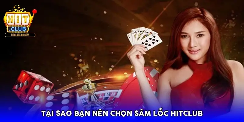 Tại sao bạn nên chọn Sâm Lốc HitClub
