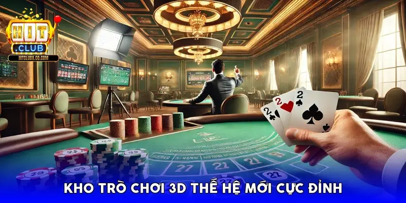 Kho trò chơi 3D thế hệ mới cực đỉnh