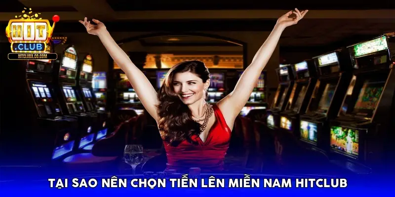 Tại sao nên chọn Tiến lên miền nam HitClub