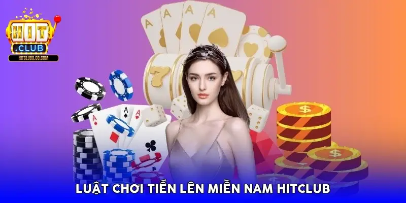 Luật chơi Tiến lên miền nam HitClub